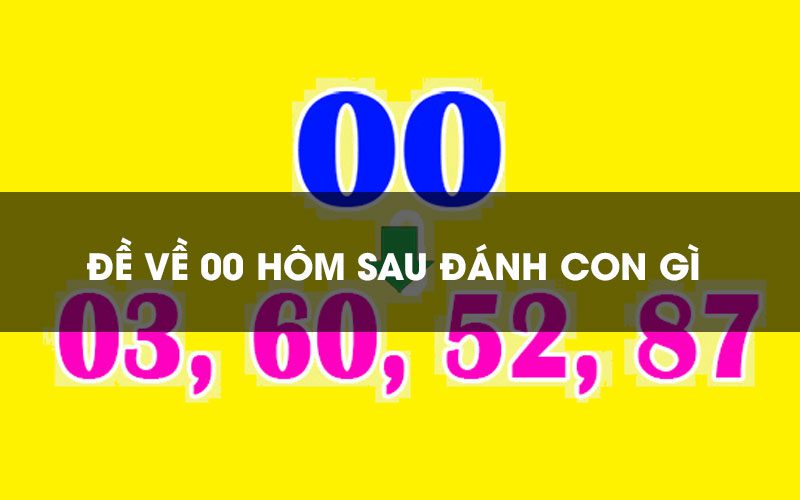 Đề về 00 hôm sau đánh con gì