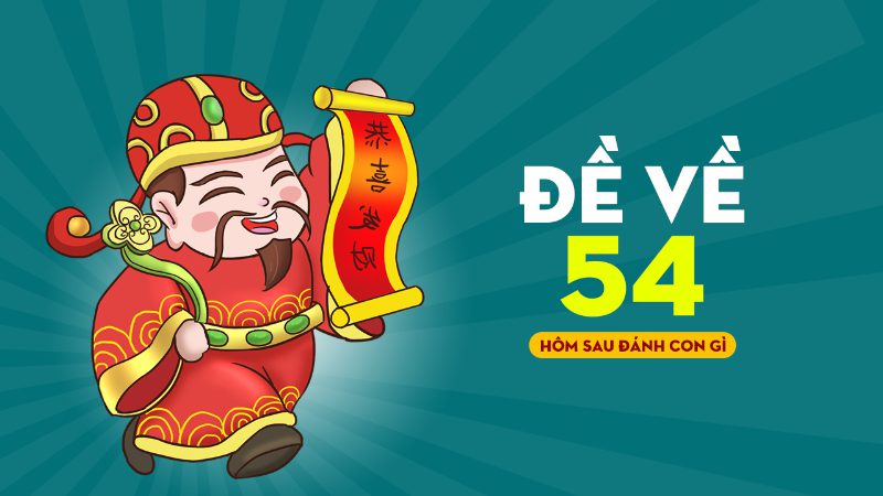 đề về 54 hôm sau đánh con gì